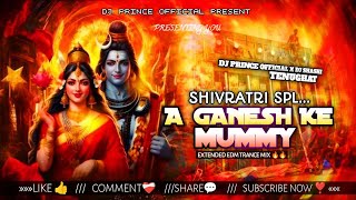 A Ganesh Ke Mummy   Dj Prince  X Dj Shashi Tenughat  Shivratri Spl Trrot Mix 2026