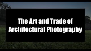 The Art and Trade of Architectural Photography, with Brad Feinknopf