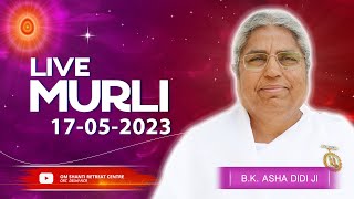 Live Murli 17-05-2023 by BK Asha Didi from Om Shanti Retreat Centre, Delhi-NCR