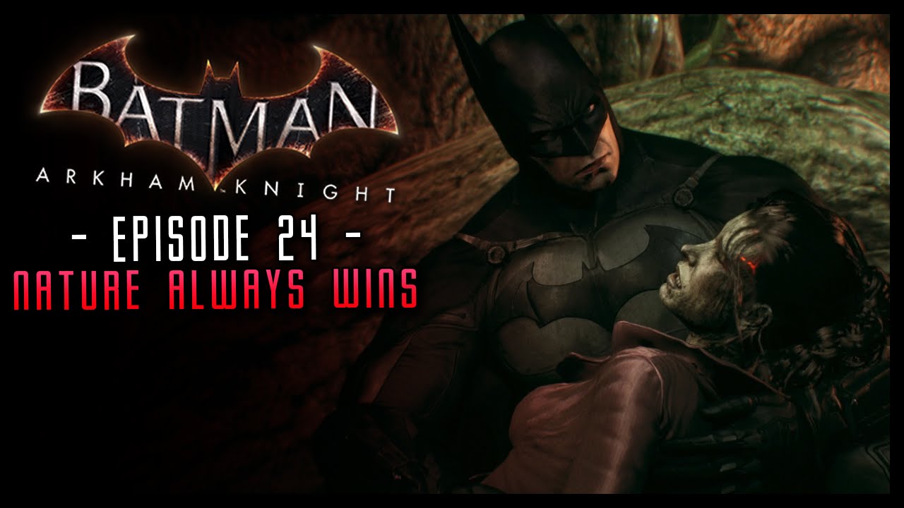 Batman Arkham Knight: PART 24 Nature Always Wins! - YouTube