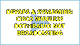 DevOps & SysAdmins: Cisco Wireless Dot11Radio not broadcasting