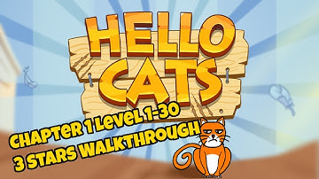 Hello Cats Chapter 1 Level 1-30. 3 Stars Walkthrough | Hello Cats ver 1.2.4