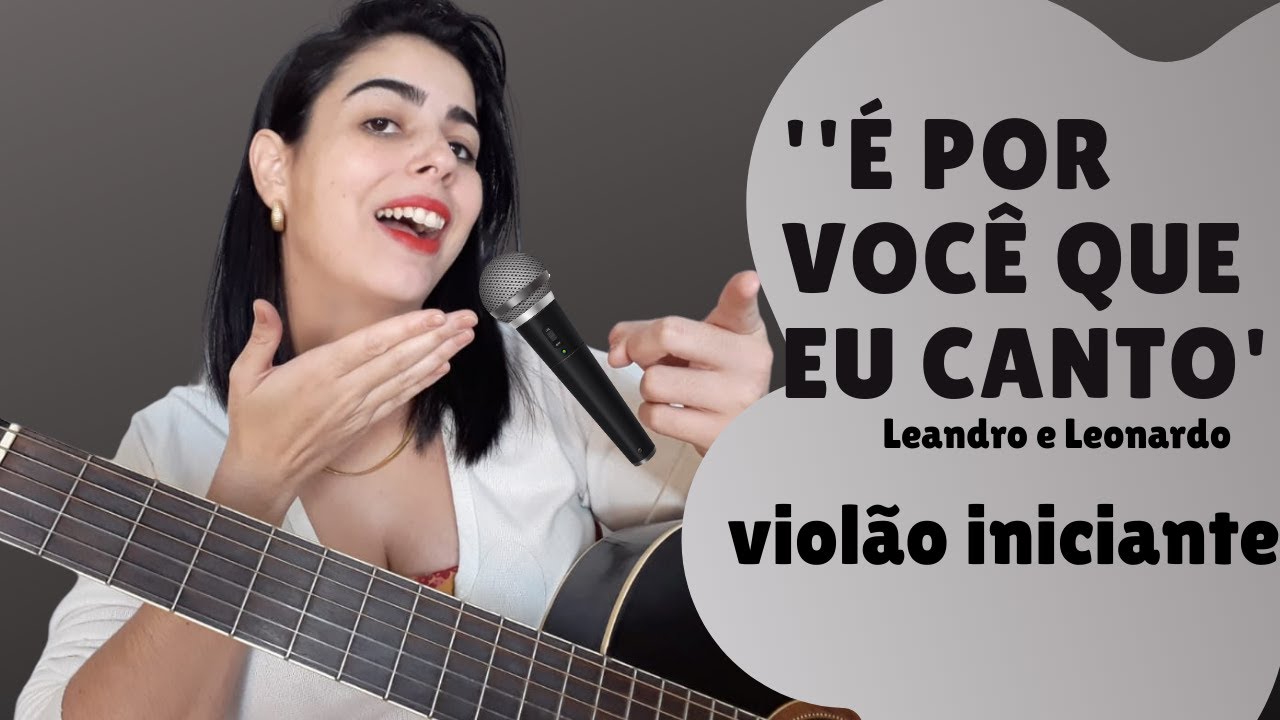 É por você que eu canto Leandro e Leonardo Vídeo aula violão iniciante YouTube É por você que eu canto Leandro e Leonardo Vídeo aula violão iniciante YouTube