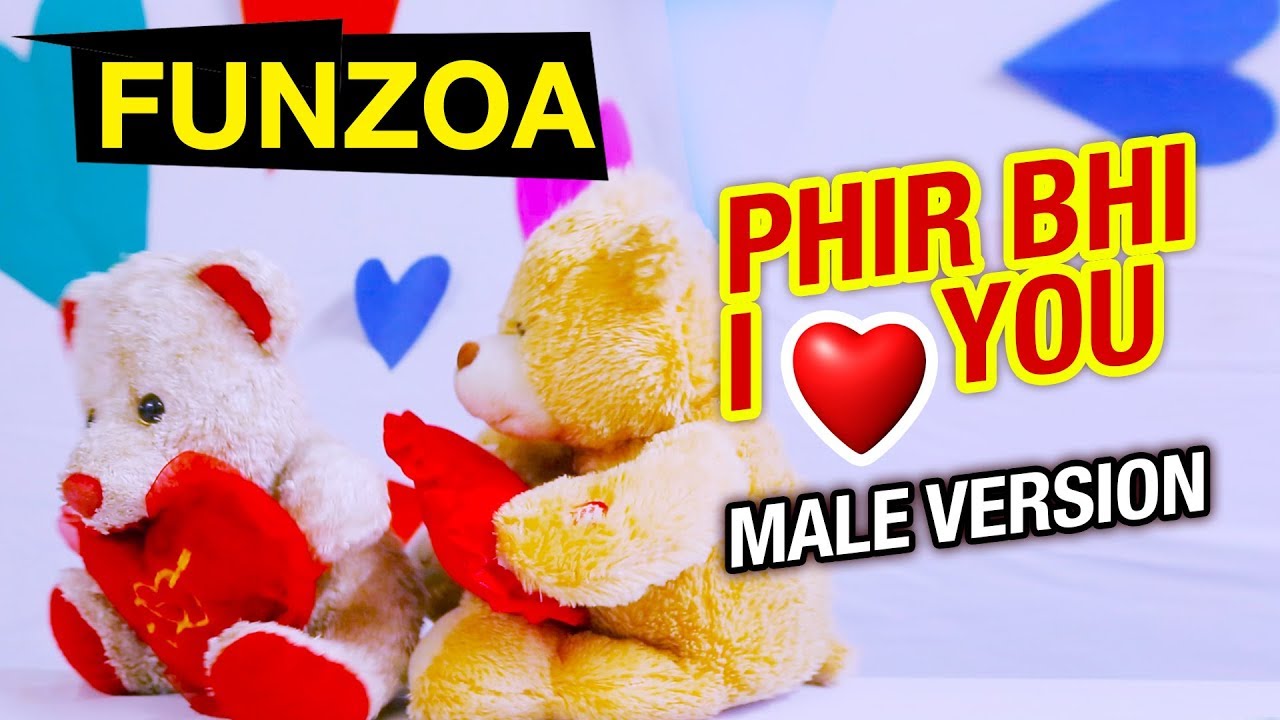 Phir Bhi I Love You Male Version       Bojo Teddy  Mimi Teddy  Funzoa Valentine Song