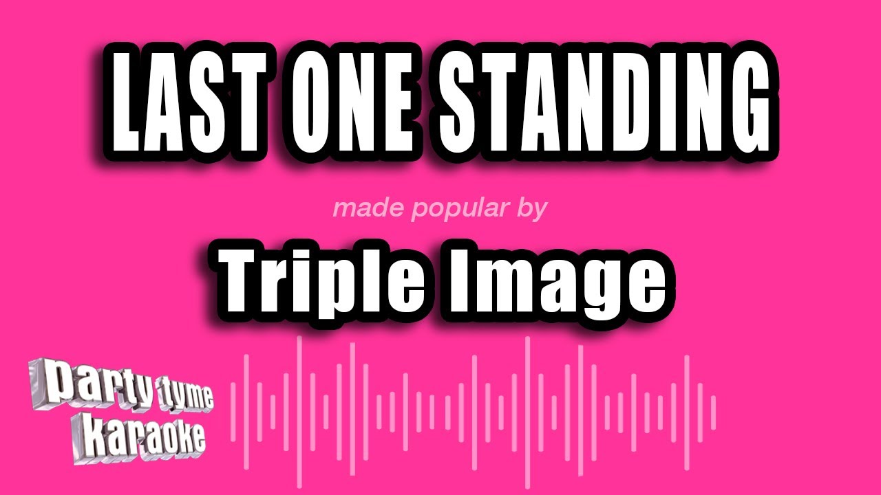 Triple Image - Last One Standing (Karaoke Version) - YouTube