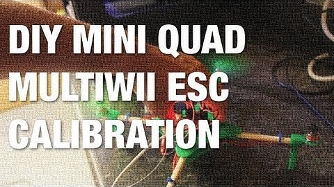DIY Mini Quad MultiWii ESC Calibration