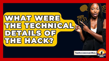 What Were The Technical Details Of The Hack? - The Documentary Reel