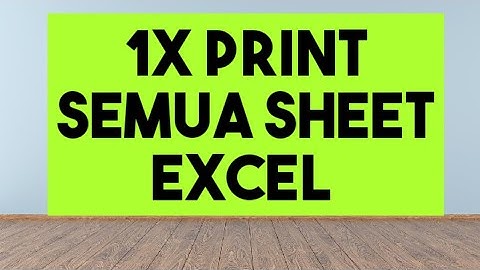 Cara print sekaligus semua sheet di excel