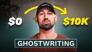 If I Were To Start Ghostwriting Again, This Is What I Would Do [FULL $0 - $10,000/MONTH GUIDE]