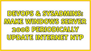 DevOps & SysAdmins: Make Windows Server 2008 periodically update internet NTP (4 Solutions!!)