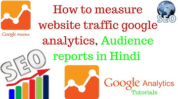 how to measure website traffic google analytics | Audience reports in Hindi [Part 2]
