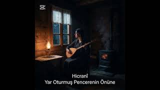 Hicranî Yar Oturmuş Pencerenin Önüne Türkü