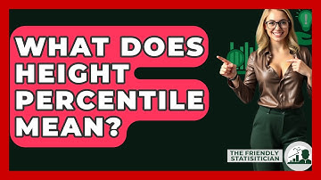 What Does Height Percentile Mean? - The Friendly Statistician