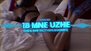 Code Red - 18 Mne Uzhe (PaT & MaT Brothers Bootleg) 2019 FREE DOWNLOAD!