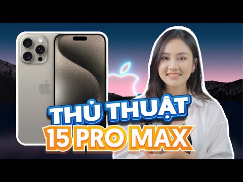 Mẹo hay thủ thuật sử dụng iphone 15 pro max hay nhất