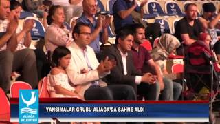 YANSIMALAR GRUBU ALİAĞA’DA SAHNE ALDI