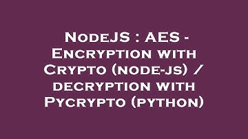 NodeJS : AES - Encryption with Crypto (node-js) / decryption with Pycrypto (python)