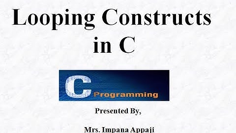 Looping Constructs in C