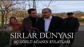 Sırlar Dünyası - AÇ GÖZLÜ AĞANIN EVLATLARI