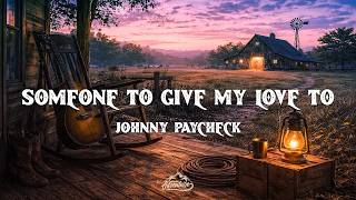 Johnny Paycheck - Someone To Give My Love To (Lyrics)