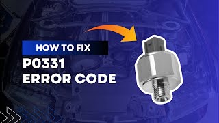How to Fix P0331 Code - Knock Sensor Circuit Diagnosis and Repair@FourWheelsEmpire