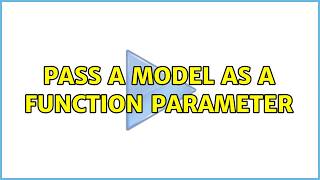 Pass a model as a function parameter (2 Solutions!!)
