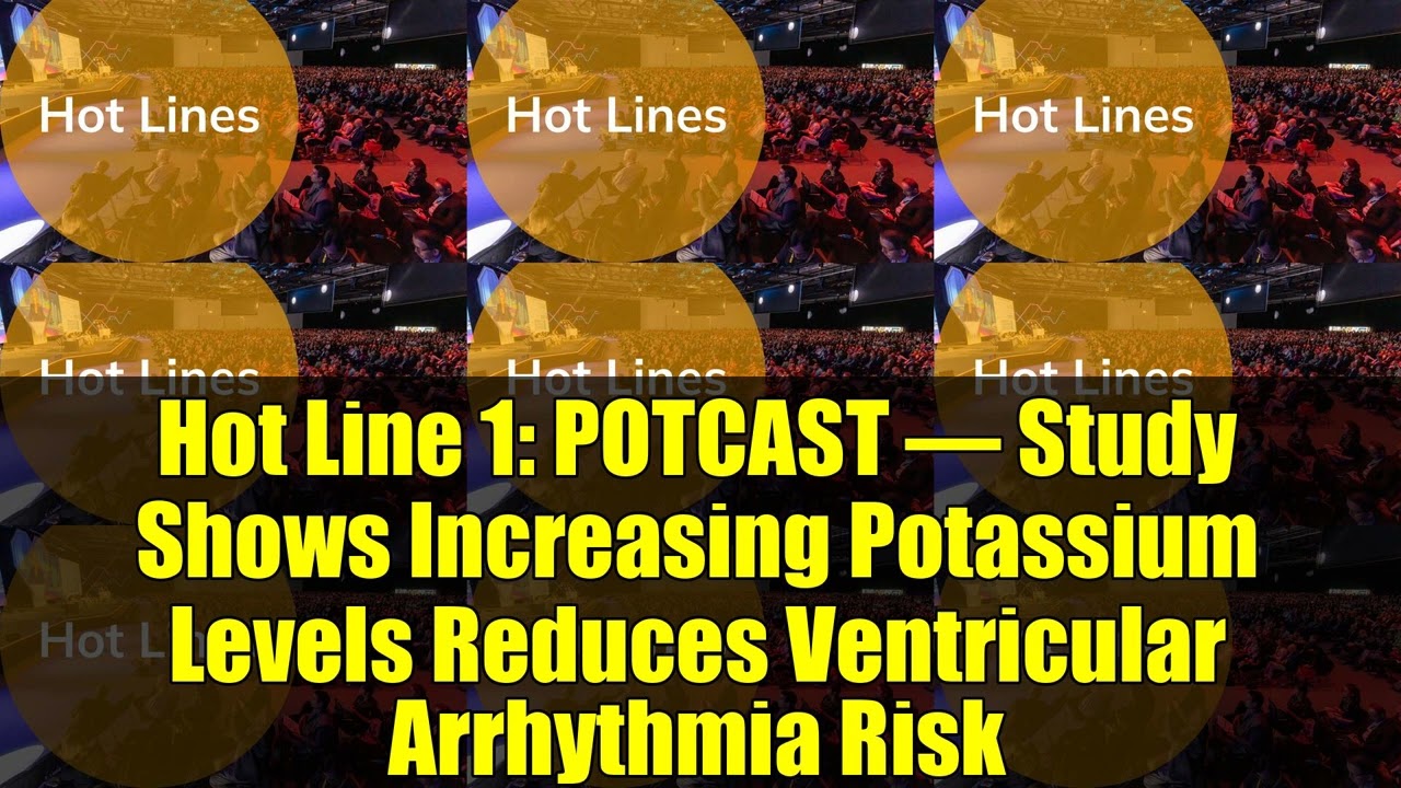 Hot Line 1: POTCAST – Study Shows Increasing Potassium Levels Reduces Ventricular Arrhythmia Risk
