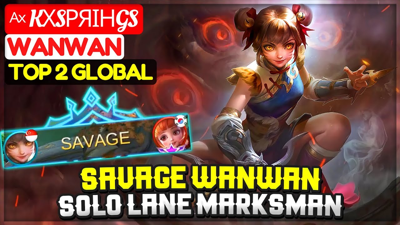 SAVAGE WANWAN, Solo Lane Marksman [ Top 2 Global Wanwan ] ᴬˣ kχsρяιηgs - Mobile Legends