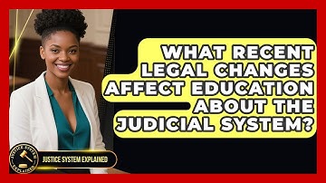 What Recent Legal Changes Affect Education About the Judicial System? - Justice System Explained