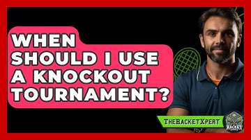 When Should I Use A Knockout Tournament? - The Racket Xpert
