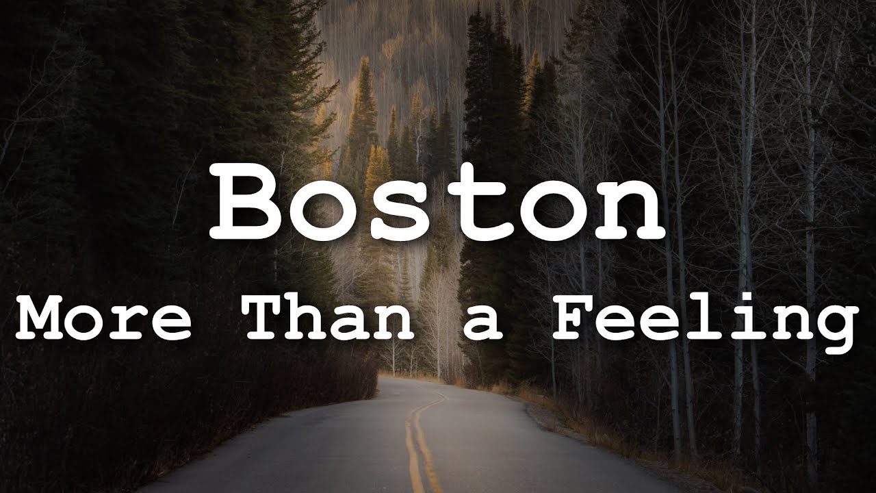 Boston - More Than a Feeling (Lyrics) Boston - More Than a Feeling (Lyrics)