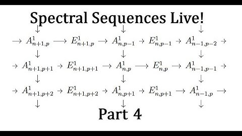 Spectral Sequences Live!  Part 4: October 21 2025