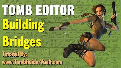 Tomb Editor Tutorial - Placing Walkable & Climbable Bridges