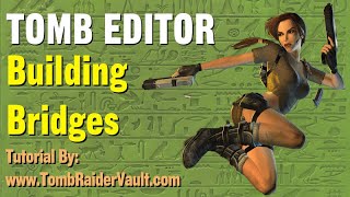 Famous Tomb Editor Tutorial - Placing Walkable & Climbable Bridges Wealth