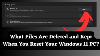 Which Files are Deleted and Kept When Resetting Windows 11 PC