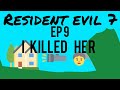 I killed her Resident Evil 7 Ep 9