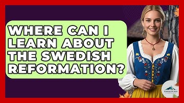 Where Can I Learn About The Swedish Reformation? - Unmapping Scandinavia