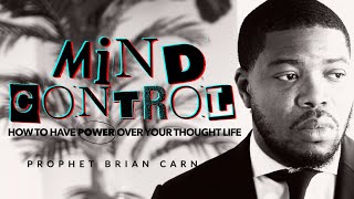 PART 3: “MIND CONTROL” - Prophet Brian Carn  | October 22, 2023