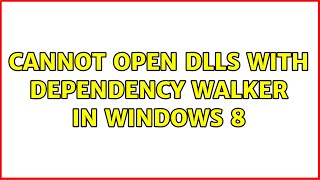 Cannot open DLLs with Dependency Walker in Windows 8