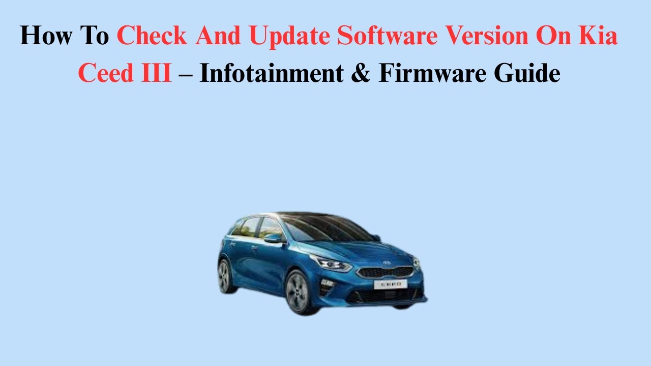 How To Check And Update Software Version On Kia Ceed III (2018–Now) – Infotainment & Firmware Guide
