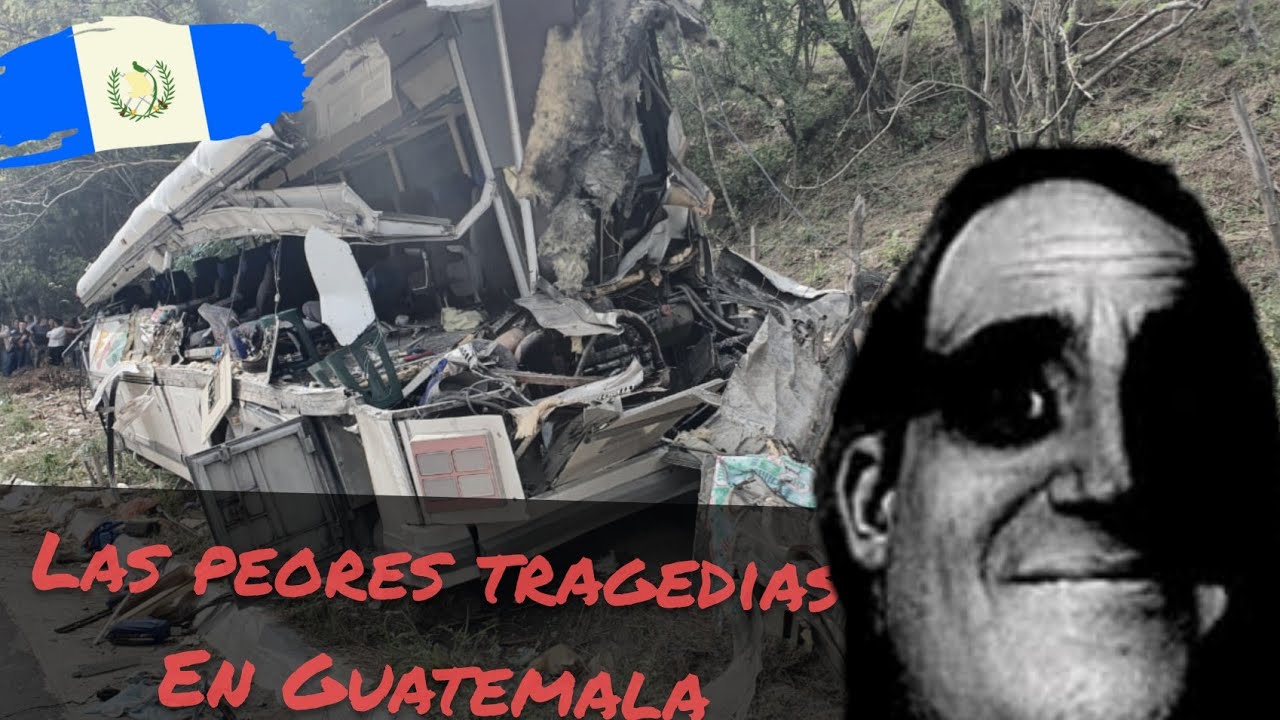 Las peores tragedias en Guatemala | las más devastadoras