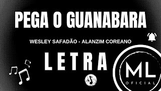Wesley Safado E Alanzim Coreano  Pega O Guanabara  Letra