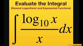 Evaluate the Integral log_10 x/x dx. General logarithmic exponential functions