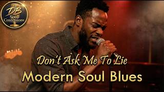 Don’t Ask Me To Lie - Modern Soul - Blues Ballad On Love And Heartbreak Db Soul Confessions