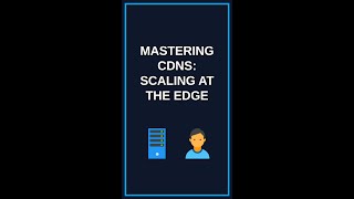 Mastering CDNs: Scaling at the Edge #Shorts