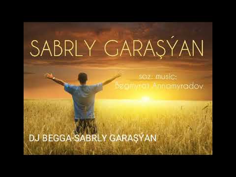 Begmyrat Annamyradow Sabrly Garaşýan | Dj Begga Sabrly garashyan