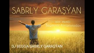 Begmyrat Annamyradow Sabrly Garaşýan | Dj Begga Sabrly garashyan