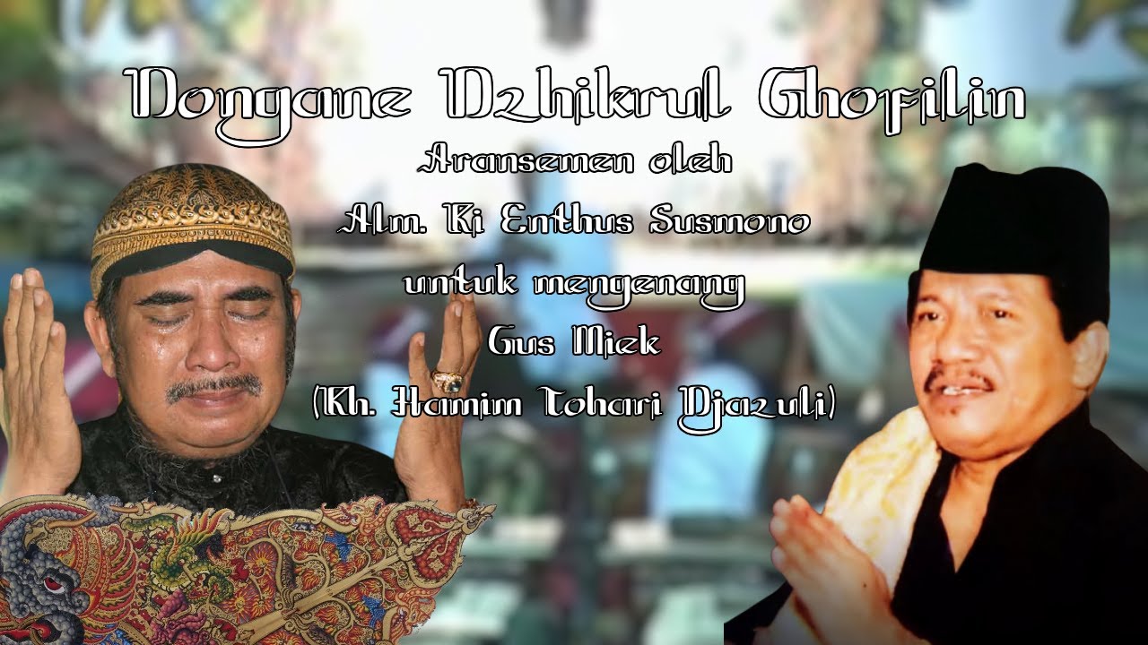 Dongane Dzikrul Ghofilin - Aransemen Alm. Ki Enthus Susmono untuk mengenang Alm. Gus Miek