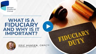 What is a Fiduciary and Why is it Important? | Berger Financial Group