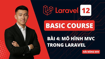 Bài 4: Hiểu rõ về mô hình MVC – Nền tảng quan trọng khi học Laravel | Khóa học Laravel Cơ bản